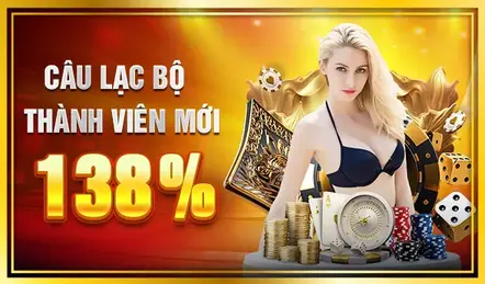 138% CÂU LẠC BỘ THÀNH VIÊN MỚI